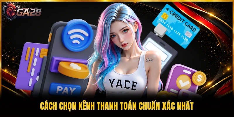 Cách chọn kênh thanh toán chuẩn xác nhất