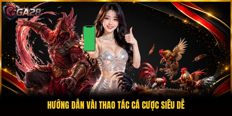 Hướng dẫn vài thao tác cá cược siêu dễ
