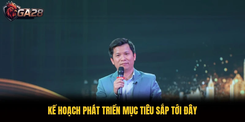 Kế hoạch phát triển mục tiêu sắp tới đây