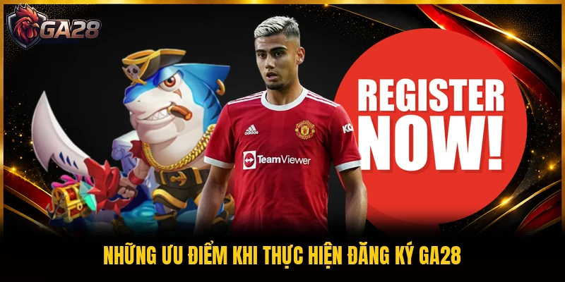 Những ưu điểm khi thực hiện đăng ký GA28
