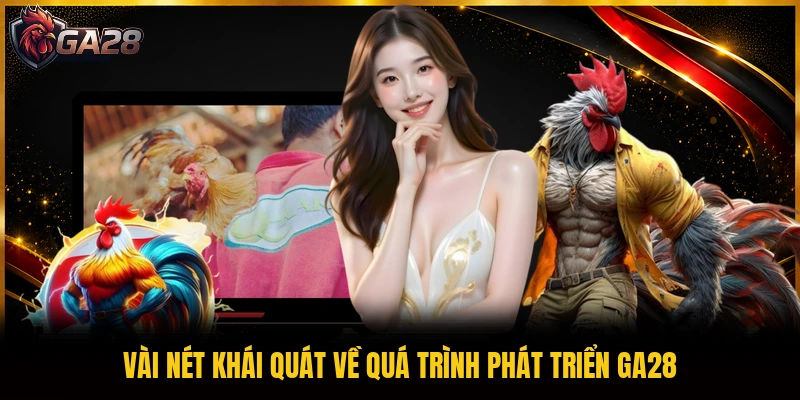 Vài nét khái quát về quá trình phát triển GA28